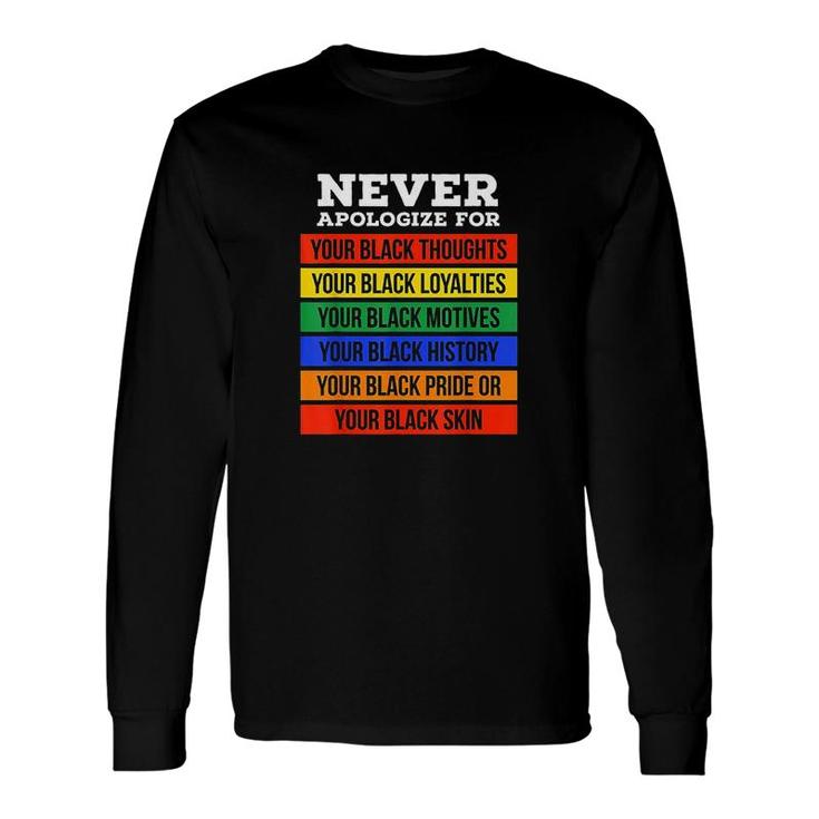 Never Apologize For Your Blackness Black History Month Long Sleeve T-Shirt
