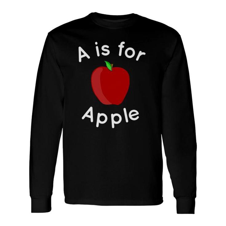 A Is For Apple Toddler Kindergarten Preschool Teacher Long Sleeve T-Shirt T-Shirt