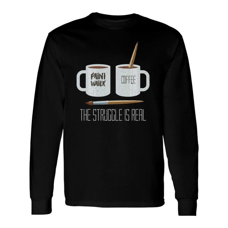 Artist The Struggle Is Real Artist Long Sleeve T-Shirt