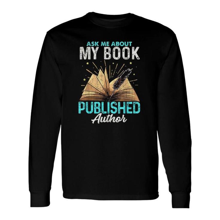 Ask Me About My Book Writer Of Novelswriters Author Long Sleeve T-Shirt T-Shirt