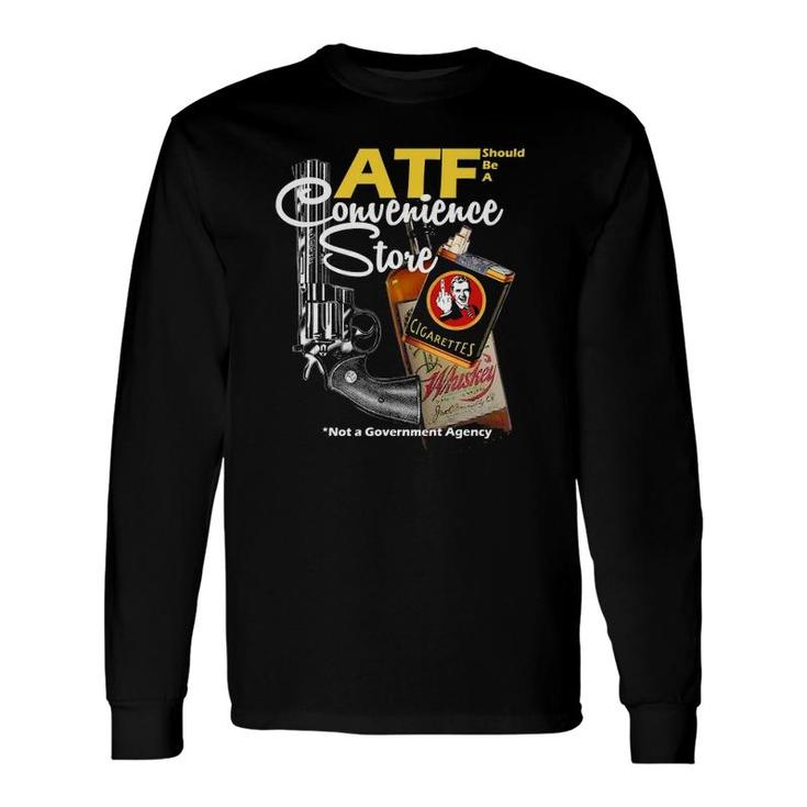 Atf Convenience Store Not A Government Agency Long Sleeve T-Shirt T-Shirt