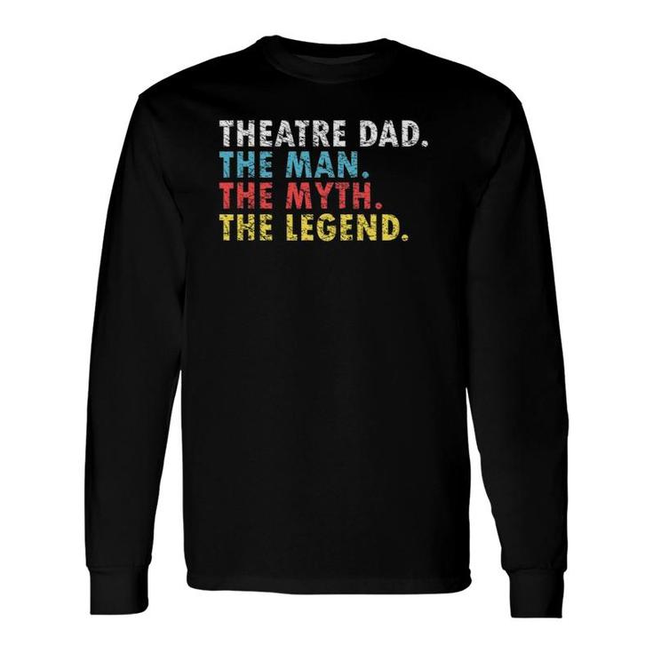 Theatre Dad Man Myth Legend Daddy Father's Day Long Sleeve T-Shirt T-Shirt