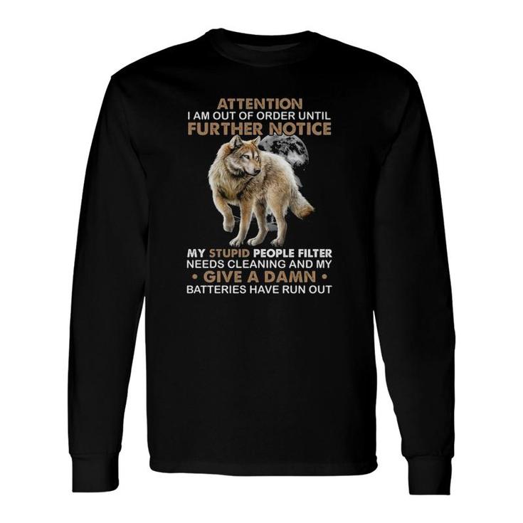 Attention I Am Out Of Order Until Further Notice My Stupid People Filter Needs Cleaning Wolf Long Sleeve T-Shirt T-Shirt