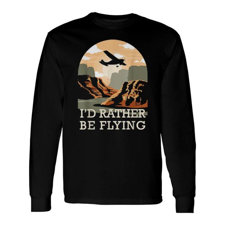 Aviation I'd Rather Be Flying Airplane Decor Aviation Zitate Long Sleeve T-Shirt T-Shirt