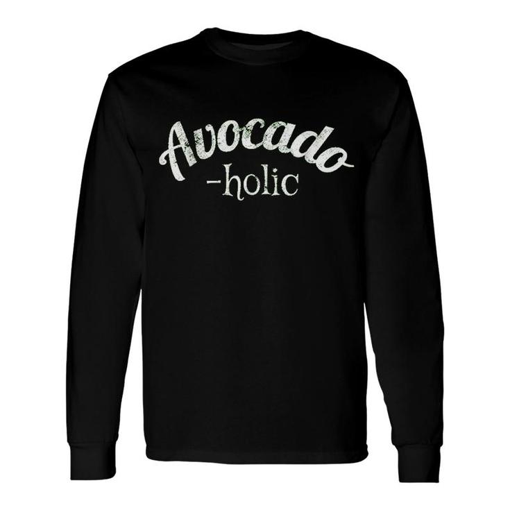 Avocadoholic Avocado Lover Long Sleeve T-Shirt T-Shirt