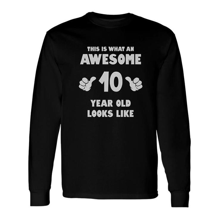This Is What An Awesome 10 Year Old Looks Like Long Sleeve T-Shirt