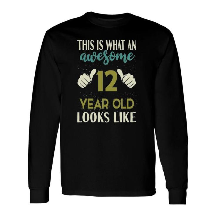 This Is What An Awesome 12 Years Old Looks Like 12Th Birthday Long Sleeve T-Shirt T-Shirt