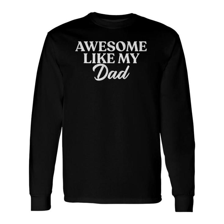 Awesome Like My Dad Son Daughter From Father Fun Long Sleeve T-Shirt T-Shirt