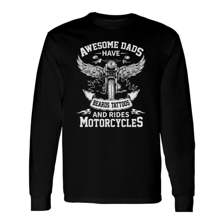 Awesome Dads Have Beards Tattoos And Rides Motorcycles Long Sleeve T-Shirt T-Shirt