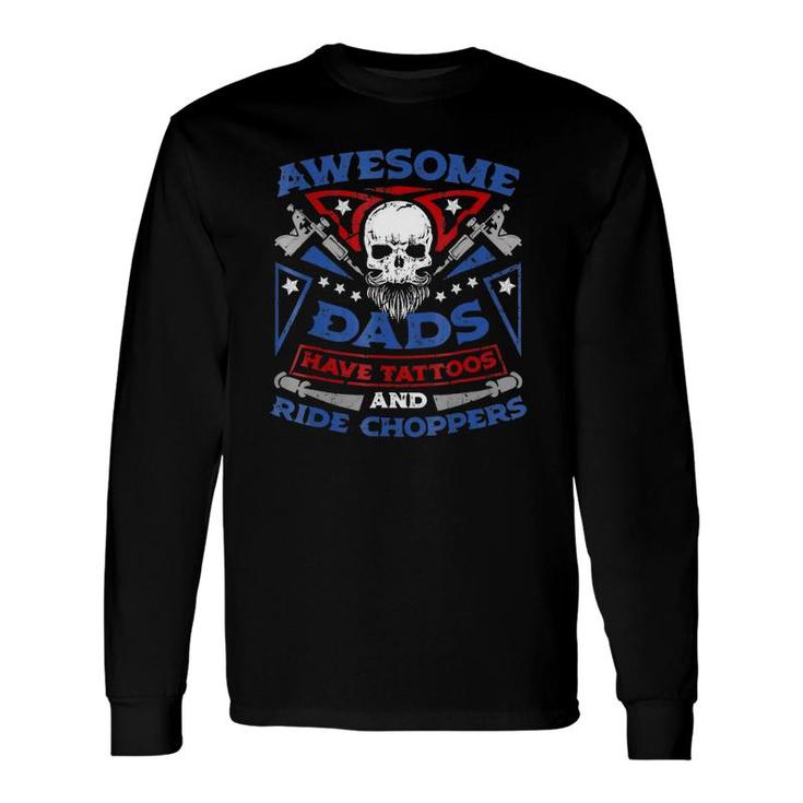 Awesome Dads Have Tattoos And Ride Choppers Long Sleeve T-Shirt T-Shirt