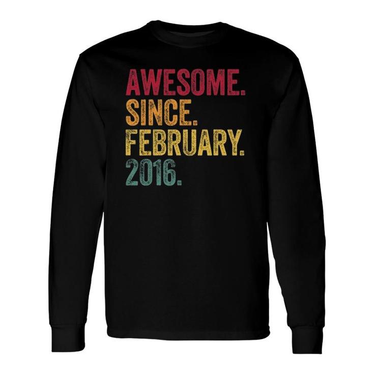 Awesome Since February 2016 6 Years Old 6Th Birthday Long Sleeve T-Shirt
