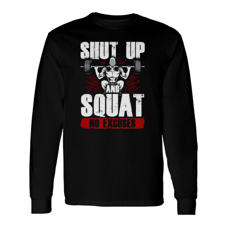 Awesome Shut Up And Squat No Excuses Gym Lifting Long Sleeve T-Shirt T-Shirt