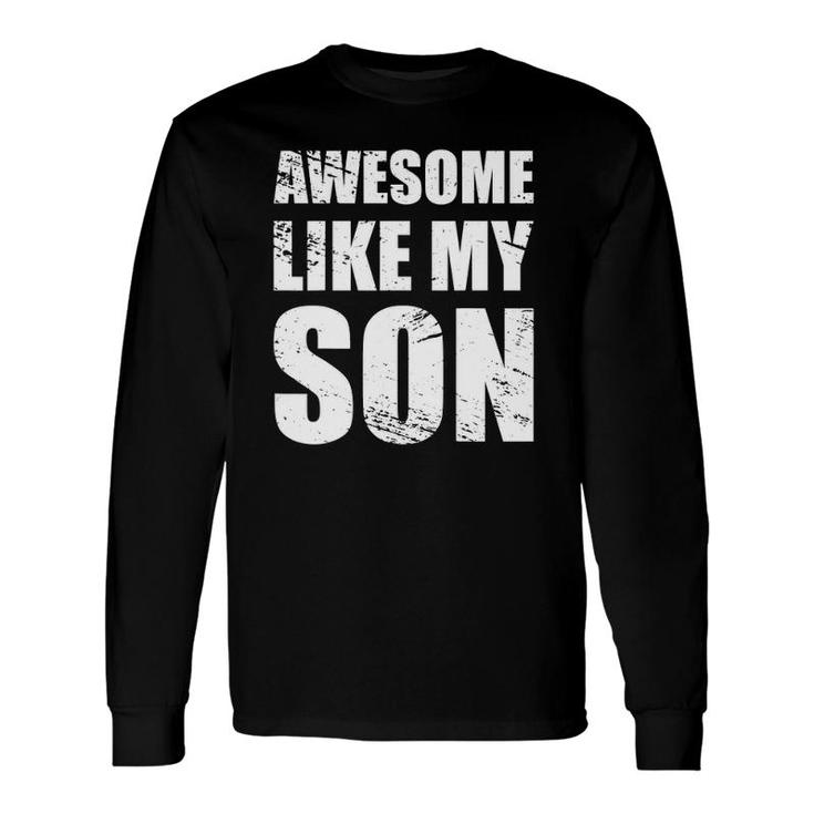 Awesome Like My Sons Parents' Day Long Sleeve T-Shirt