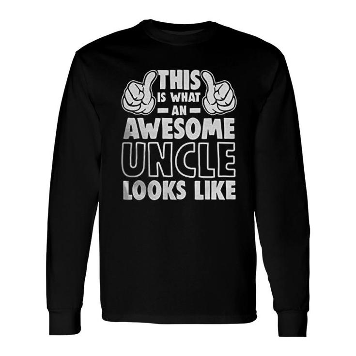 This Is What An Awesome Uncle Looks Like Long Sleeve T-Shirt
