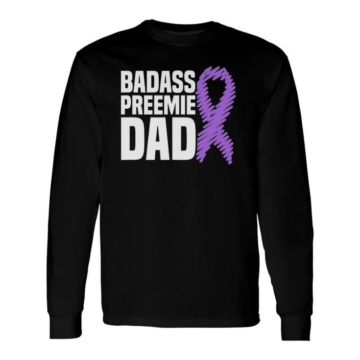 Badass Preemie Dad Nicu Prematurity Awareness Long Sleeve T-Shirt T-Shirt