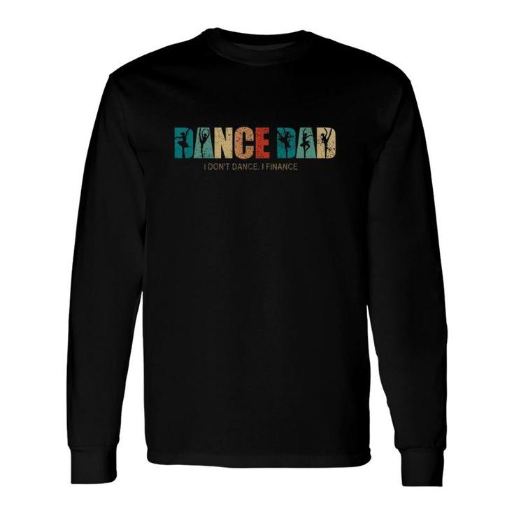 Ballet Dance Dad I Don't Dance I Finance Long Sleeve T-Shirt T-Shirt