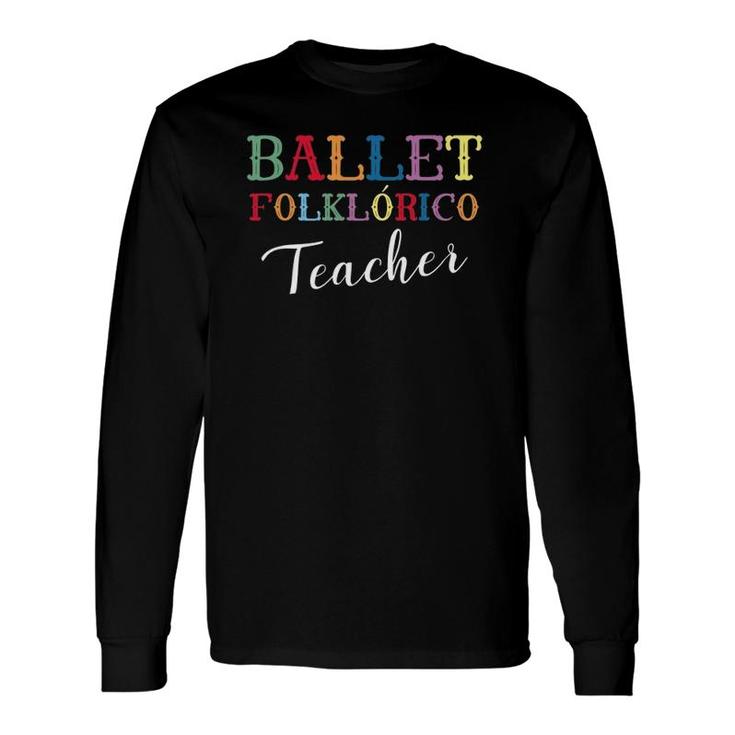 Ballet Folklorico Teacher Mexican Dances Long Sleeve T-Shirt T-Shirt