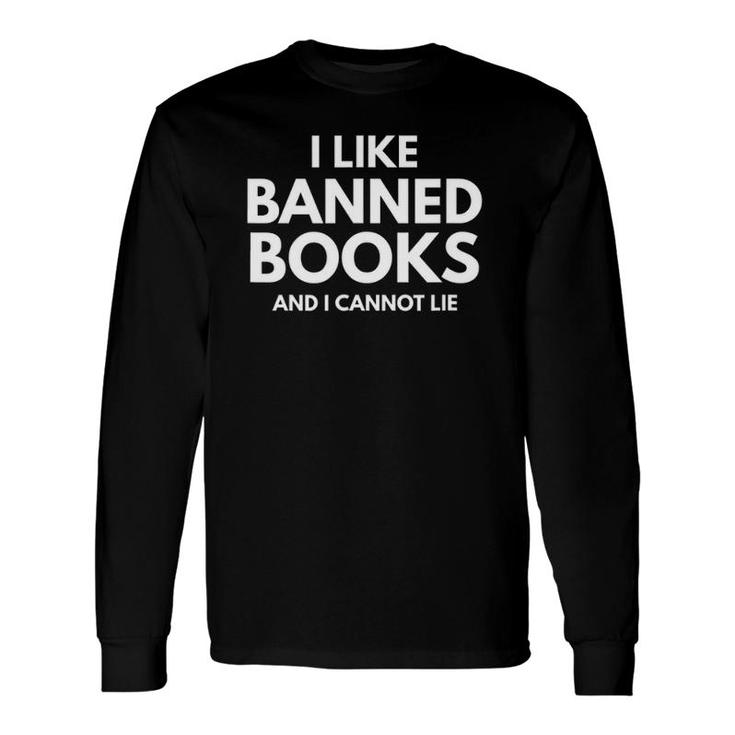 I Like Banned Books And I Cannot Lie Banned Books Week Long Sleeve T-Shirt T-Shirt