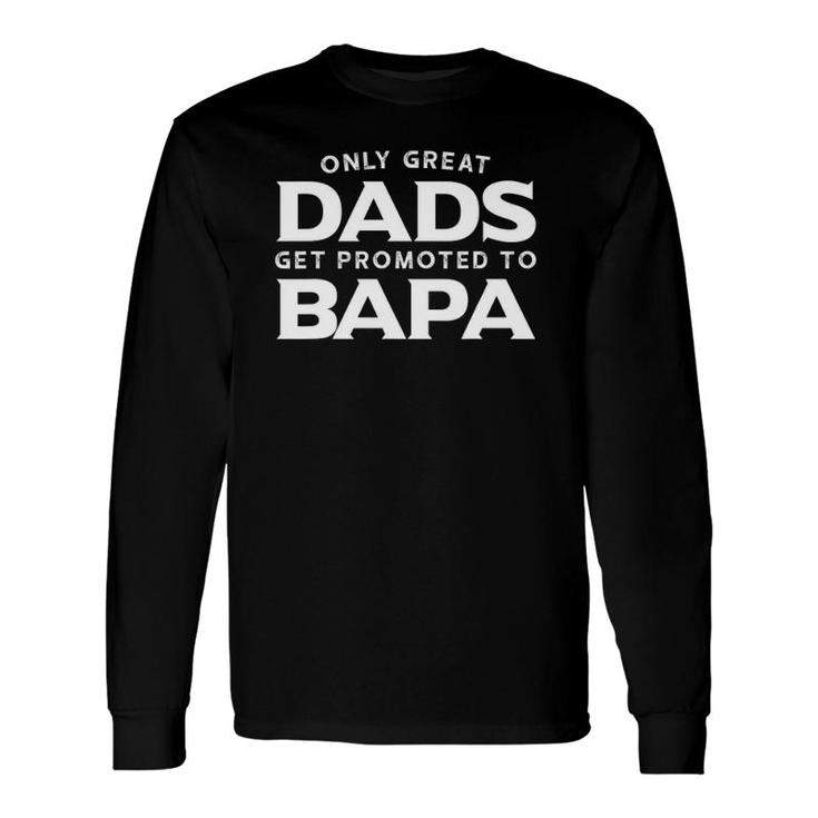 Bapa Only Great Dads Get Promoted To Bapa Long Sleeve T-Shirt T-Shirt