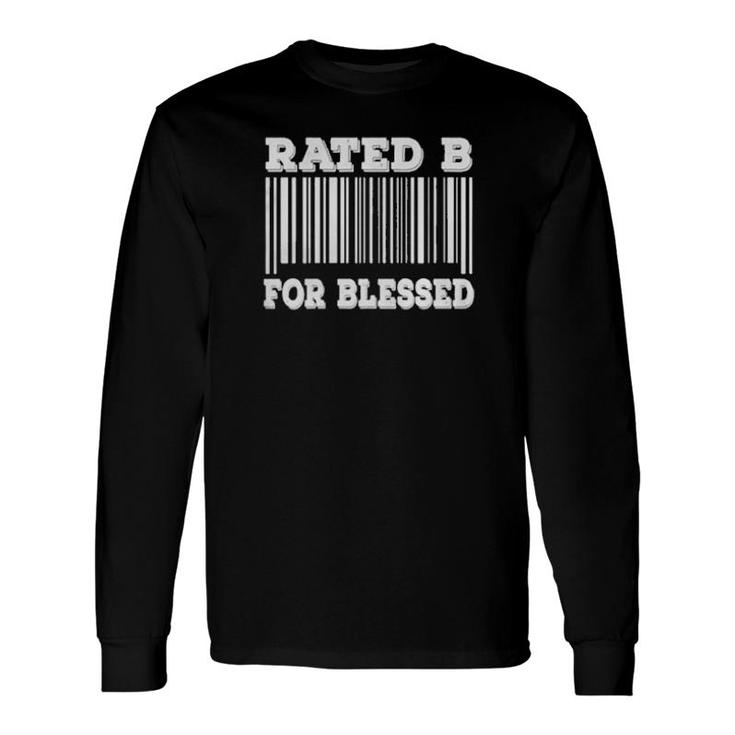 Bar Code Rated B For Blessed Sarcastic Humor Idea Long Sleeve T-Shirt T-Shirt