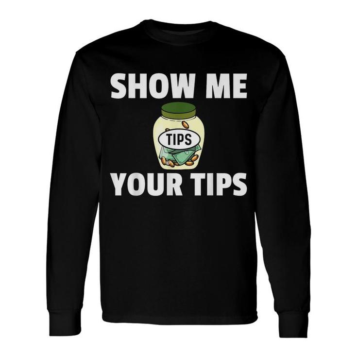 Bartender Show Me Your Tips Long Sleeve T-Shirt T-Shirt