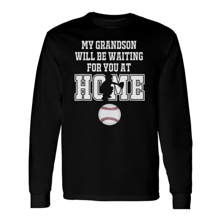 Baseball My Grandson Will Be Waiting For You At Home Long Sleeve T-Shirt T-Shirt