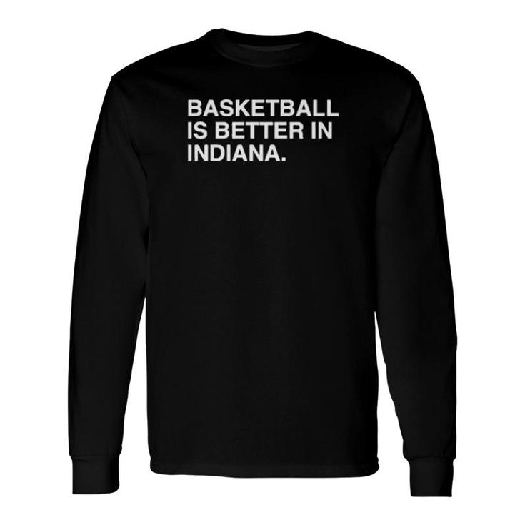 Basketball Is Better In Indiana Long Sleeve T-Shirt T-Shirt