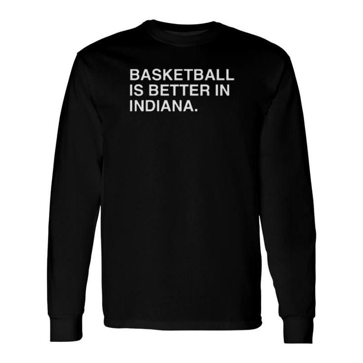 Basketball Is Better In Indiana Sweater Long Sleeve T-Shirt T-Shirt