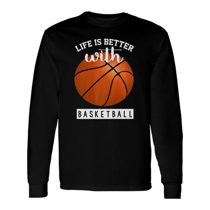 Basketball Life Is Better With Basketball Long Sleeve T-Shirt T-Shirt