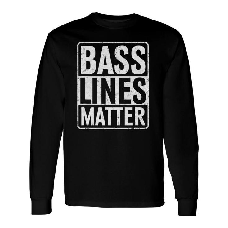 Bass Lines Matter Bass Guitar Player Bassist Edm Long Sleeve T-Shirt T-Shirt