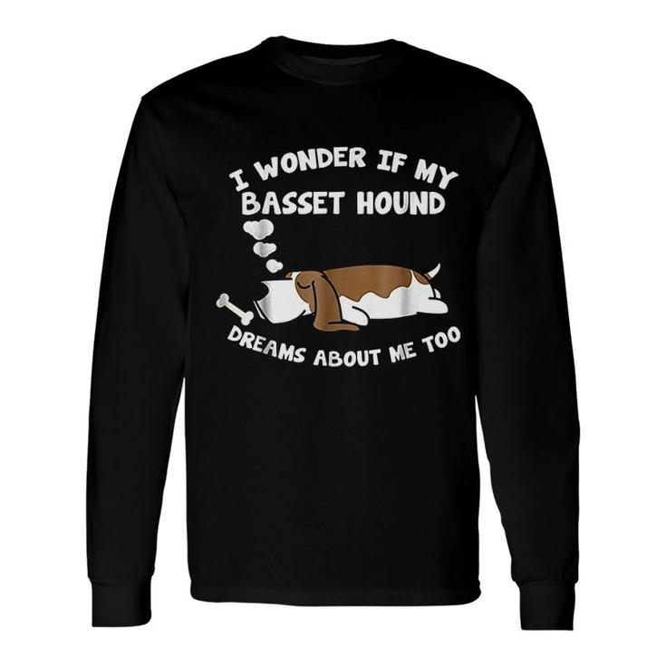 Basset Hound Dream About Basset Hounds Long Sleeve T-Shirt