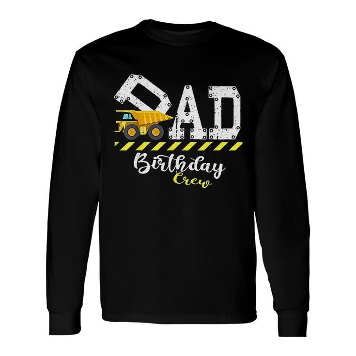 Bday Party Dad Birthday Crew Construction Birthday Party Long Sleeve T-Shirt