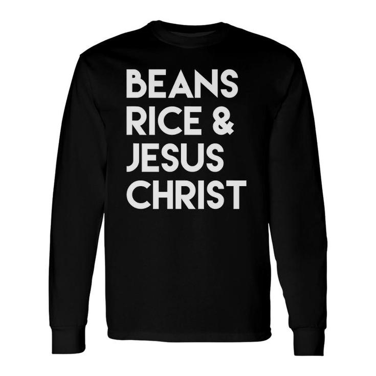 Beans Rice & Jesus Christ Long Sleeve T-Shirt