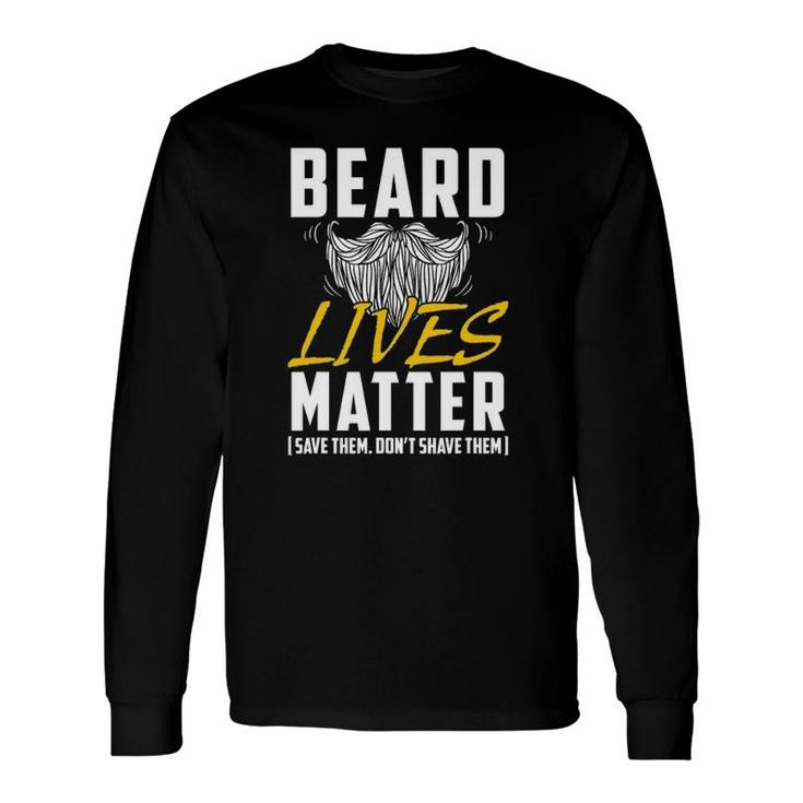 Beard Lives Matter Save Them Don't Shave Them Long Sleeve T-Shirt T-Shirt