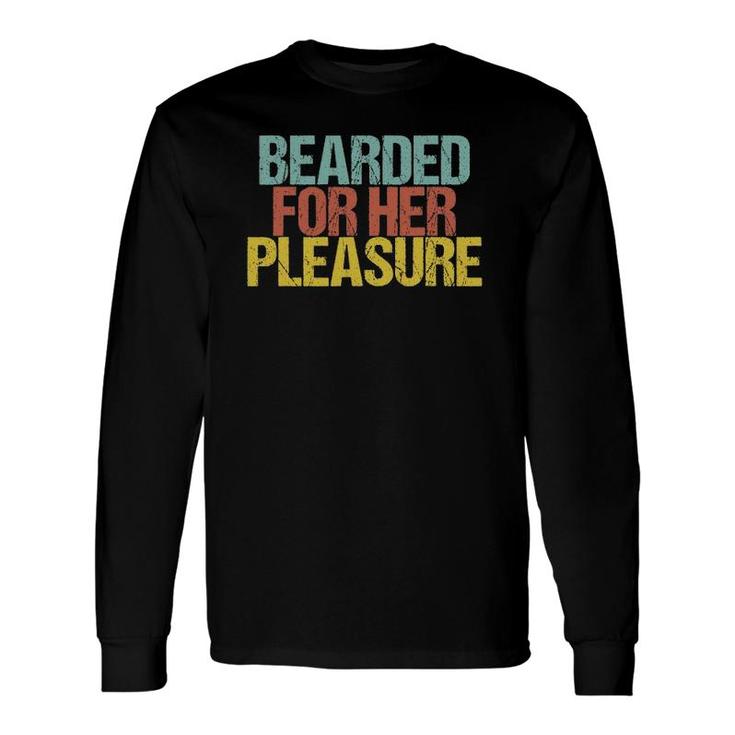 Bearded For Her Pleasure Beard Dad Saying Sarcastic Long Sleeve T-Shirt T-Shirt