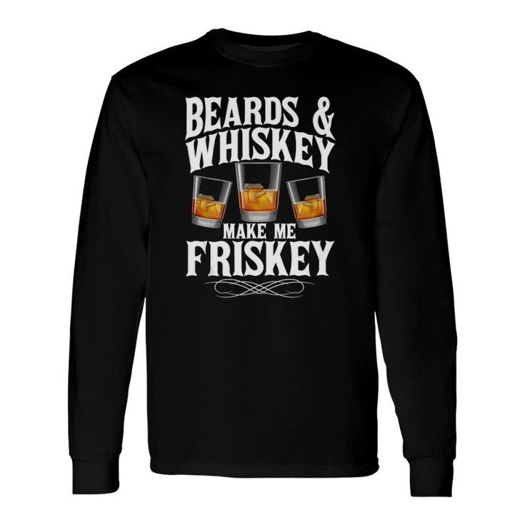 Beards & Whiskey Make Me Frisky Bourbon Whisky Lover Long Sleeve T-Shirt T-Shirt