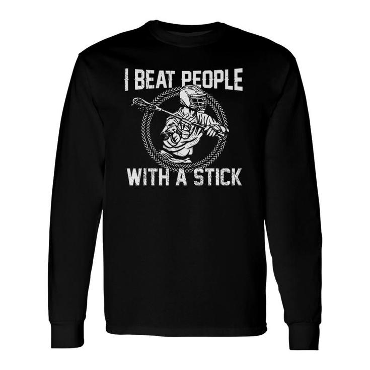 I Beat People With A Stick Lacrosse Long Sleeve T-Shirt