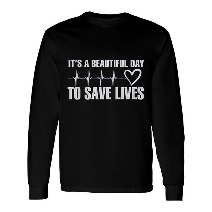 It Is A Beautiful Day To Save Lives Long Sleeve T-Shirt T-Shirt
