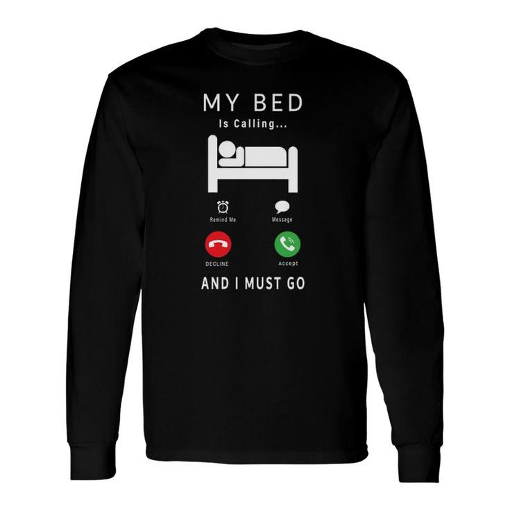 My Bed Is Calling And I Must Go Lazy People Long Sleeve T-Shirt T-Shirt
