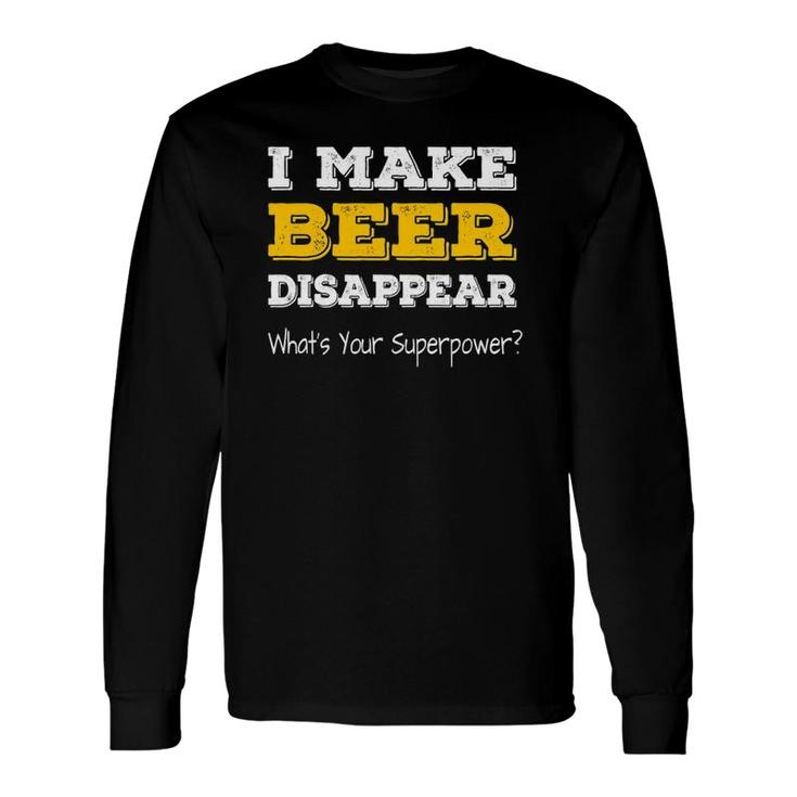 I Make Beer Disappear What's Your Superpower Drinking Long Sleeve T-Shirt
