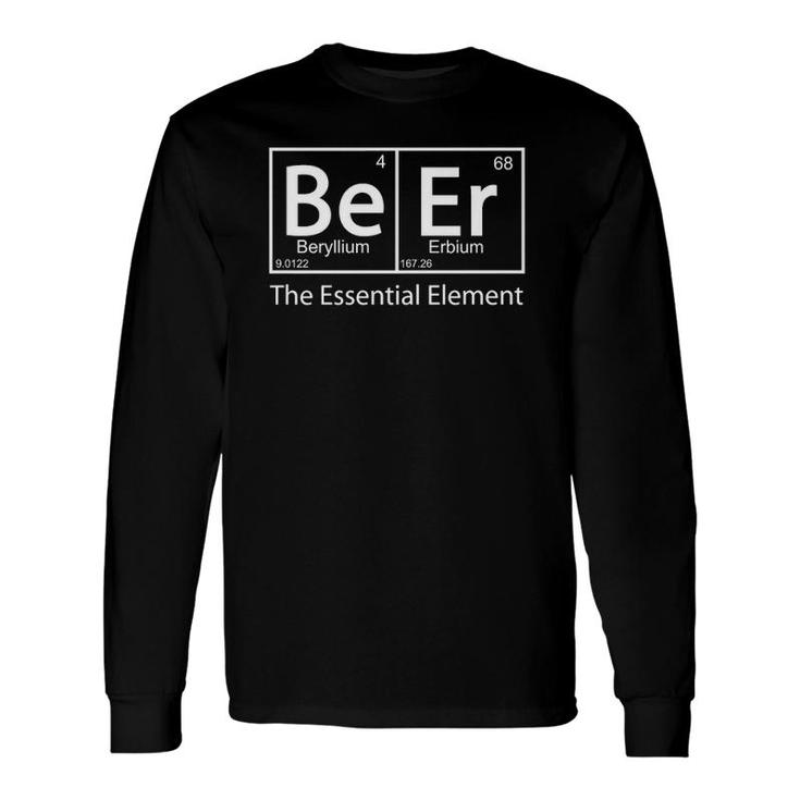 Beer The Essential Element Geeky Periodic Table Chemistry Long Sleeve T-Shirt