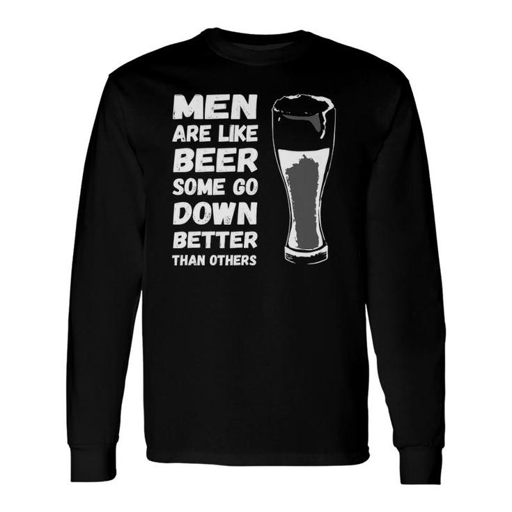 Are Like Beer Some Go Down Better Drinking Long Sleeve T-Shirt