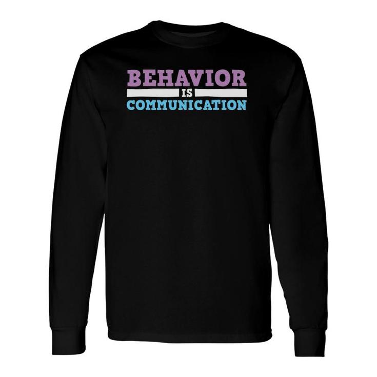 Behavior Is Communication Special Education Teacher Long Sleeve T-Shirt T-Shirt