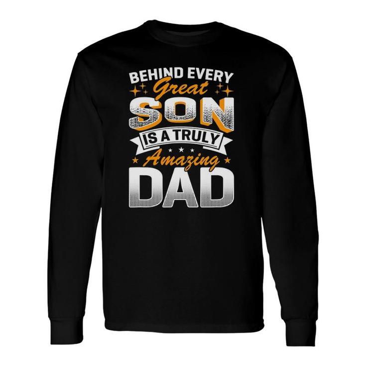 Behind Every Great Son Is A Truly Amazing Dad Long Sleeve T-Shirt T-Shirt