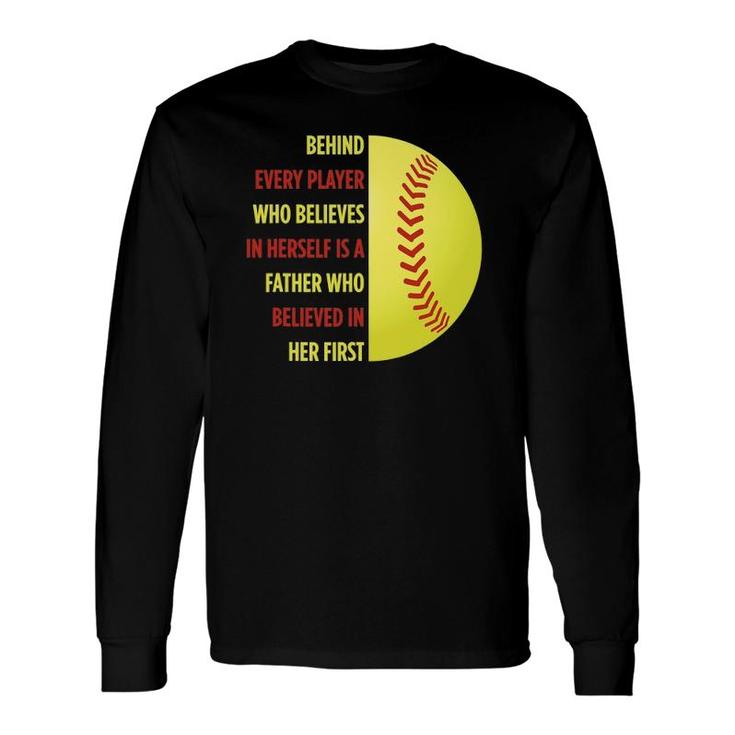 Behind Every Player Is A Father Softball Dad Softball Long Sleeve T-Shirt T-Shirt