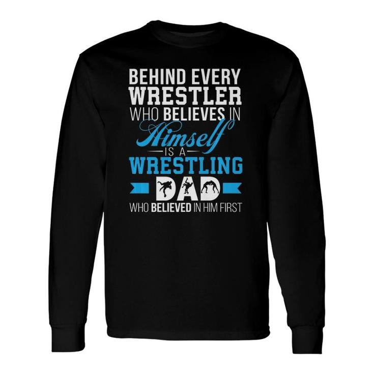 Behind Every Wrestler Is A Wrestling Dad Long Sleeve T-Shirt T-Shirt