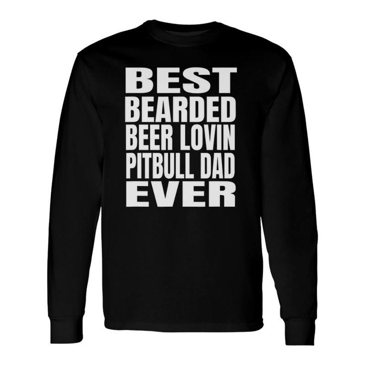 Best Bearded Beer Lovin Pitbull Dog Dad Ever Long Sleeve T-Shirt T-Shirt
