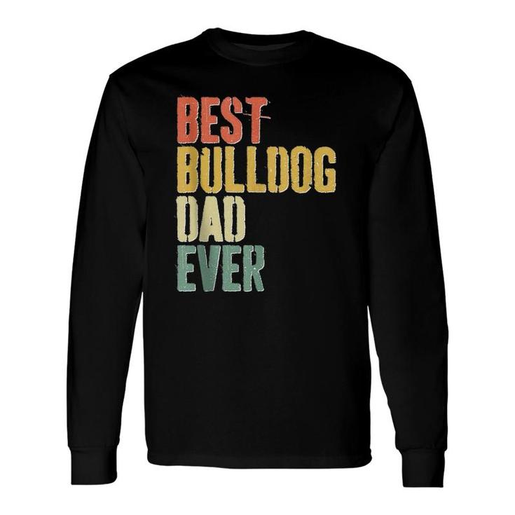 Best Bulldog Dad Ever Dog Lover Father's Day Long Sleeve T-Shirt T-Shirt