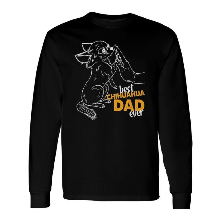 Best Chihuahua Dad Ever Chihuahua Daddy Chihuahua Long Sleeve T-Shirt T-Shirt