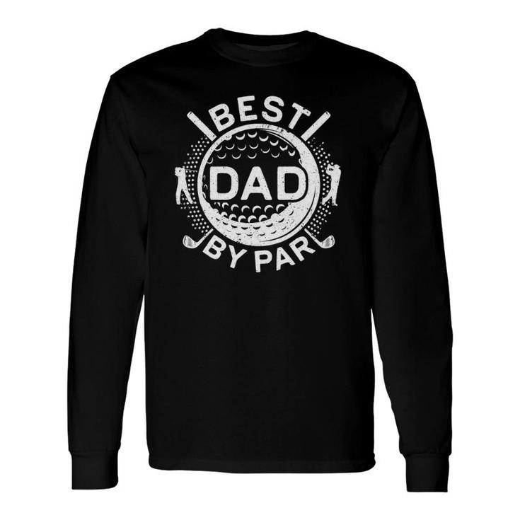 Best Dad By Par Golf Lover Father's Day Gif Long Sleeve T-Shirt T-Shirt